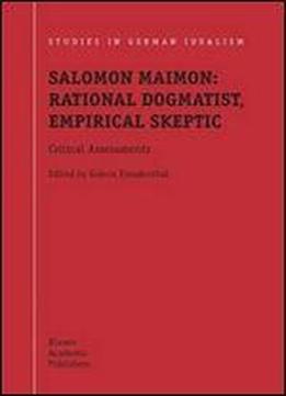 Salomon Maimon: Rational Dogmatist, Empirical Skeptic: Critical Assessments (studies In German Idealism)