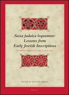 Saxa Judaica Loquuntur, Lessons From Early Jewish Inscriptions: Radboud Prestige Lectures 2014 (biblical Interpretation)