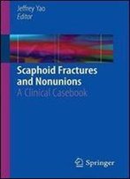 Scaphoid Fractures And Nonunions: A Clinical Casebook