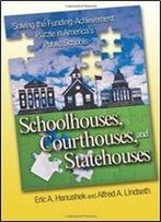 Schoolhouses, Courthouses, And Statehouses: Solving The Funding-Achievement Puzzle In America's Public Schools