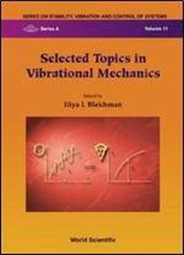 Selected Topics In Vibrational Mechanics (series On Stability, Vibration And Control Of Systems: Series A, Vol. 11)