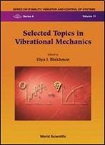 Selected Topics In Vibrational Mechanics (Series On Stability, Vibration And Control Of Systems: Series A, Vol. 11)