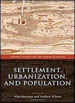 Settlement, Urbanization, And Population (oxford Studies On The Roman Economy)
