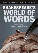 Shakespeare's World Of Words (Arden Shakespeare)