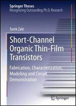 Short-channel Organic Thin-film Transistors: Fabrication, Characterization, Modeling And Circuit Demonstration (springer Theses)