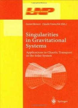 Singularities In Gravitational Systems: Applications To Chaotic Transport In The Solar System (lecture Notes In Physics)
