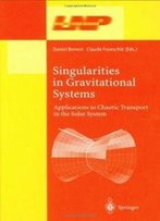 Singularities In Gravitational Systems: Applications To Chaotic Transport In The Solar System (Lecture Notes In Physics)