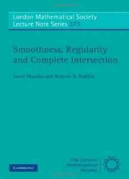Smoothness, Regularity And Complete Intersection (london Mathematical Society Lecture Note Series)
