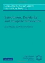Smoothness, Regularity And Complete Intersection (London Mathematical Society Lecture Note Series)