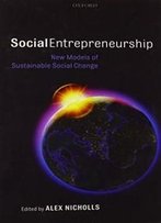Social Entrepreneurship: New Models Of Sustainable Social Change