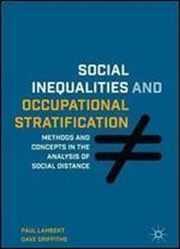 Social Inequalities And Occupational Stratification: Methods And Concepts In The Analysis Of Social Distance