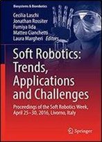 Soft Robotics: Trends, Applications And Challenges: Proceedings Of The Soft Robotics Week, April 25-30, 2016, Livorno, Italy (Biosystems & Biorobotics)