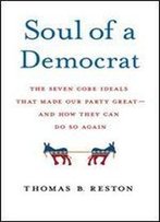 Soul Of A Democrat: The Seven Core Ideals That Made Our Party - And Our Country - Great