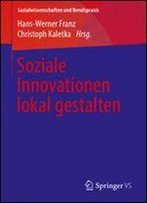 Soziale Innovationen Lokal Gestalten (Sozialwissenschaften Und Berufspraxis)