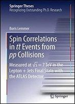 Spin Correlations In Tt Events From Pp Collisions: Measured At S = 7 Tev In The Lepton+Jets Final State With The Atlas Detector (Springer Theses)