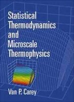 Statistical Thermodynamics And Microscale Thermophysics