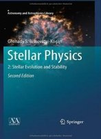 Stellar Physics: 2: Stellar Evolution And Stability (Astronomy And Astrophysics Library)