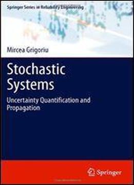 Stochastic Systems: Uncertainty Quantification And Propagation (springer Series In Reliability Engineering)