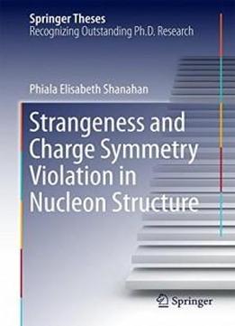 Strangeness And Charge Symmetry Violation In Nucleon Structure (springer Theses)