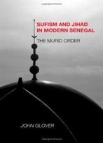 Sufism And Jihad In Modern Senegal: The Murid Order (Rochester Studies In African History And The Diaspora)