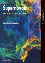 Supernovae: And How To Observe Them (Astronomers' Observing Guides)