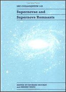 Supernovae And Supernova Remnants: Iau Colloquium 145 (i A U Colloquium//proceedings)