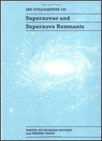 Supernovae And Supernova Remnants: Iau Colloquium 145 (I A U Colloquium//Proceedings)