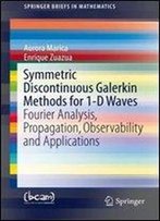 Symmetric Discontinuous Galerkin Methods For 1-D Waves: Fourier Analysis, Propagation, Observability And Applications (Springerbriefs In Mathematics)
