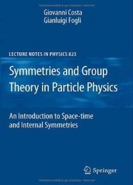 Symmetries And Group Theory In Particle Physics: An Introduction To Space-time And Internal Symmetries (lecture Notes In Physics)