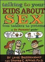 Talking To Your Kids About Sex: From Toddlers To Preteens (Go Parents! Guide)