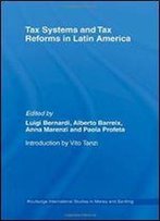 Tax Systems And Tax Reforms In Latin America (Routledge International Studies In Money And Banking)