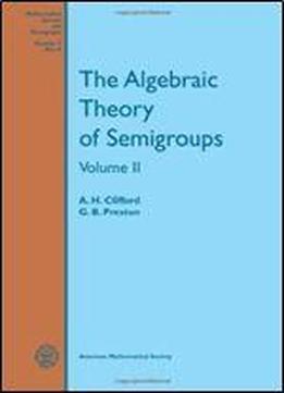 The Algebraic Theory Of Semigroups, Volume Ii (mathematical Survey)