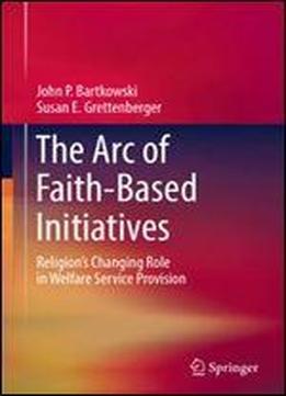 The Arc Of Faith-based Initiatives: Religions Changing Role In Welfare Service Provision
