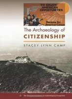 The Archaeology Of Citizenship (American Experience In Archaeological Pespective)
