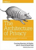 The Architecture Of Privacy: On Engineering Technologies That Can Deliver Trustworthy Safeguards