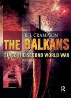The Balkans Since The Second World War (The Postwar World)