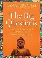 The Big Questions: How To Find Your Own Answers To Life's Essential Mysteries