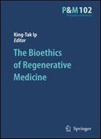 The Bioethics Of Regenerative Medicine (Philosophy And Medicine)