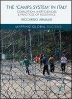 The Camps System In Italy: Corruption, Inefficiencies And Practices Of Resistance (Mapping Global Racisms)