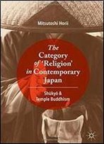 The Category Of Religion In Contemporary Japan: Shukyo And Temple Buddhism