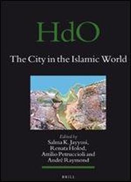 The City In The Islamic World (handbook Of Oriental Studies/handbuch Der Orientalistik)