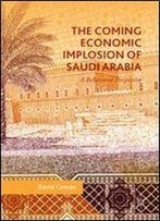 The Coming Economic Implosion Of Saudi Arabia: A Behavioral Perspective