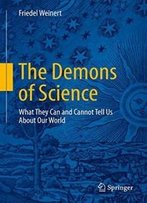 The Demons Of Science: What They Can And Cannot Tell Us About Our World