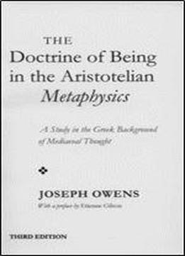 The Doctrine Of Being In The Aristotelian Metaphysics: A Study In The Greek Background Of Mediaeval Thought