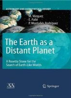 The Earth As A Distant Planet: A Rosetta Stone For The Search Of Earth-Like Worlds (Astronomy And Astrophysics Library)