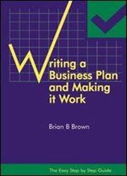 The Easy Step By Step Guide To Writing A Business Plan And Making It Work
