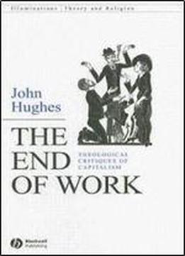 The End Of Work: Theological Critiques Of Capitalism