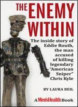 The Enemy Within: The Inside Story Of Eddie Routh, The Man Accused Of Killing Legendary American Sniper Chris Kyle