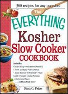 The Everything Kosher Slow Cooker Cookbook: Includes Chicken Soup With Lukshen Noodles, Apple-mustard Beef Brisket, Sweet And Spicy Pulled Chicken. Pudding With Caramel Sauce And Hundreds More!