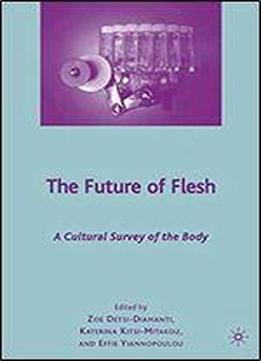 The Future Of Flesh: A Cultural Survey Of The Body
